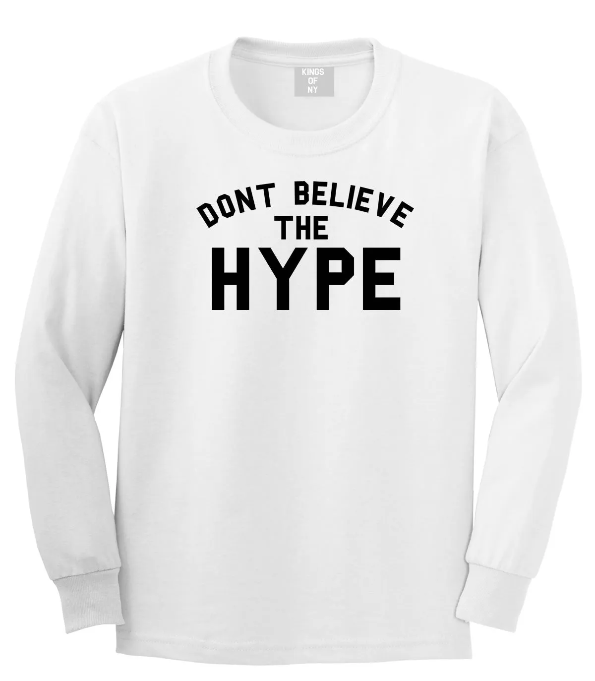 Don't Believe The Hype Long Sleeve T-Shirt