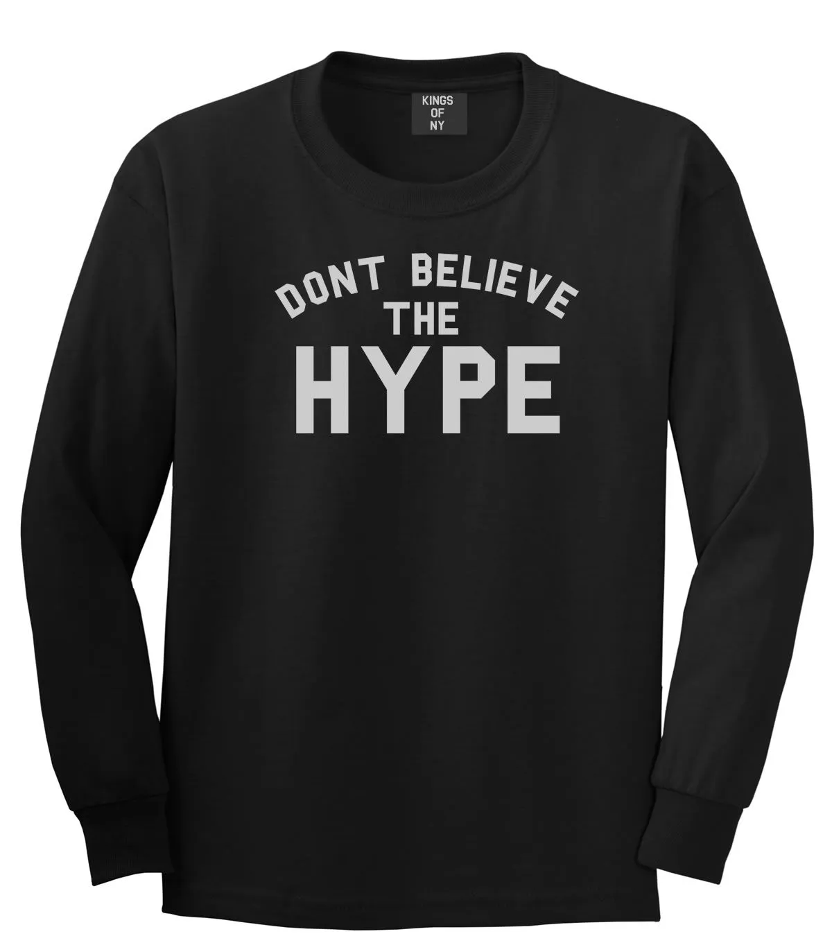Don't Believe The Hype Long Sleeve T-Shirt