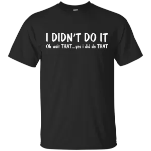 Funny t-shirt: I Didn't Do It shirt, sweater, tank