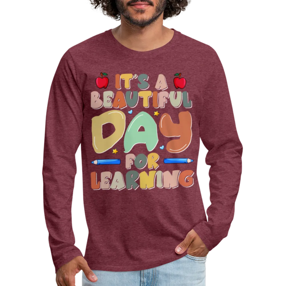 It's A Beautiful Day For Learning Men's Long Sleeve T-Shirt