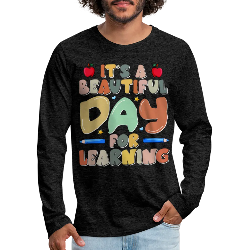 It's A Beautiful Day For Learning Men's Long Sleeve T-Shirt