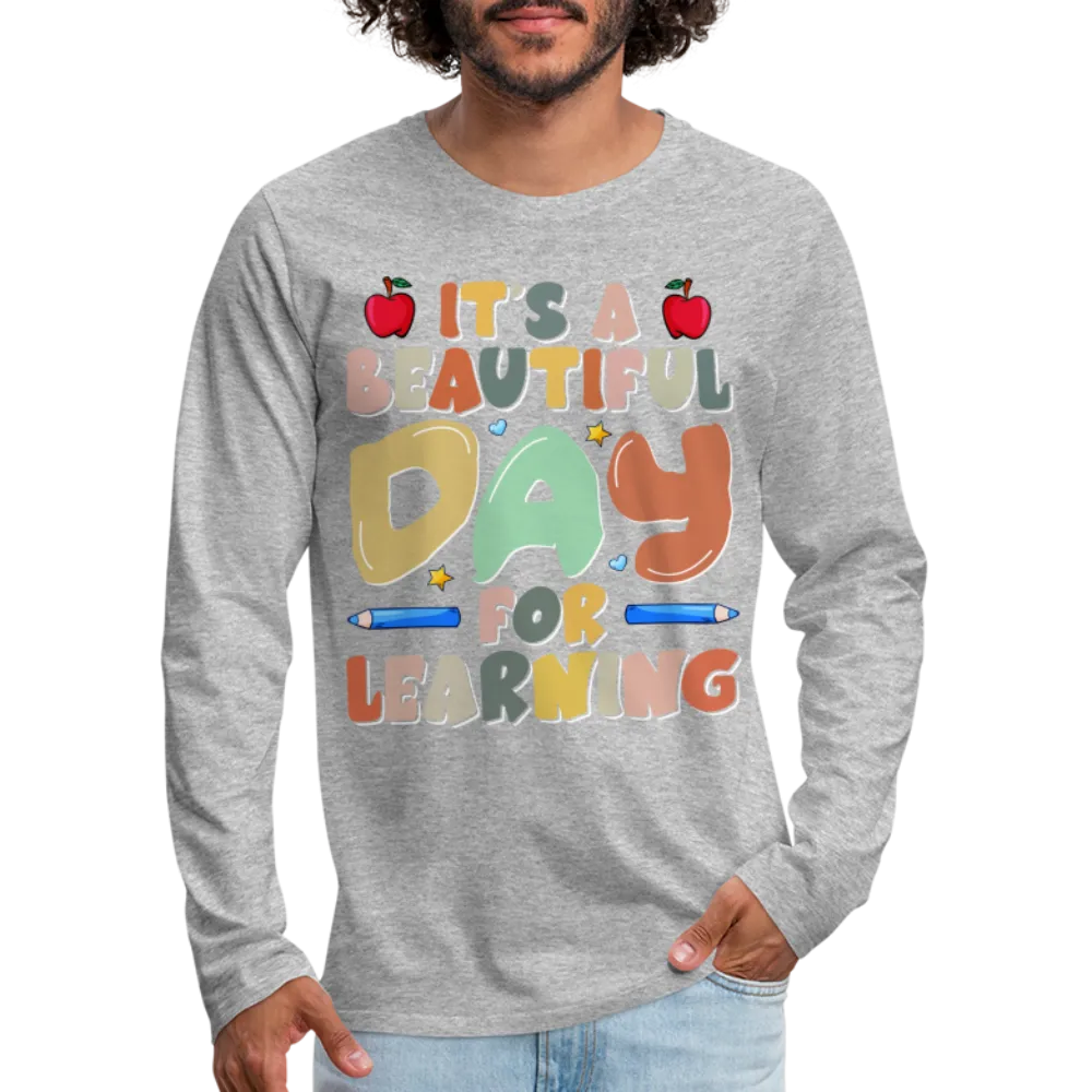 It's A Beautiful Day For Learning Men's Long Sleeve T-Shirt