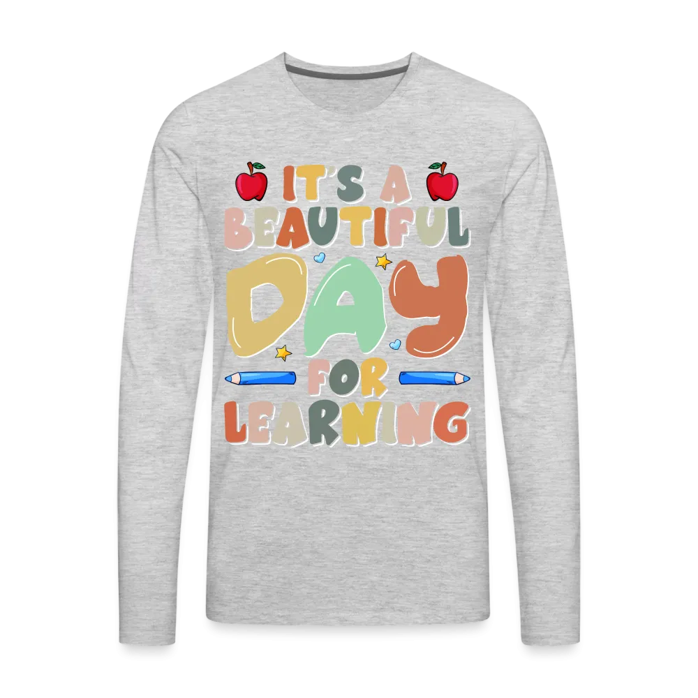 It's A Beautiful Day For Learning Men's Long Sleeve T-Shirt