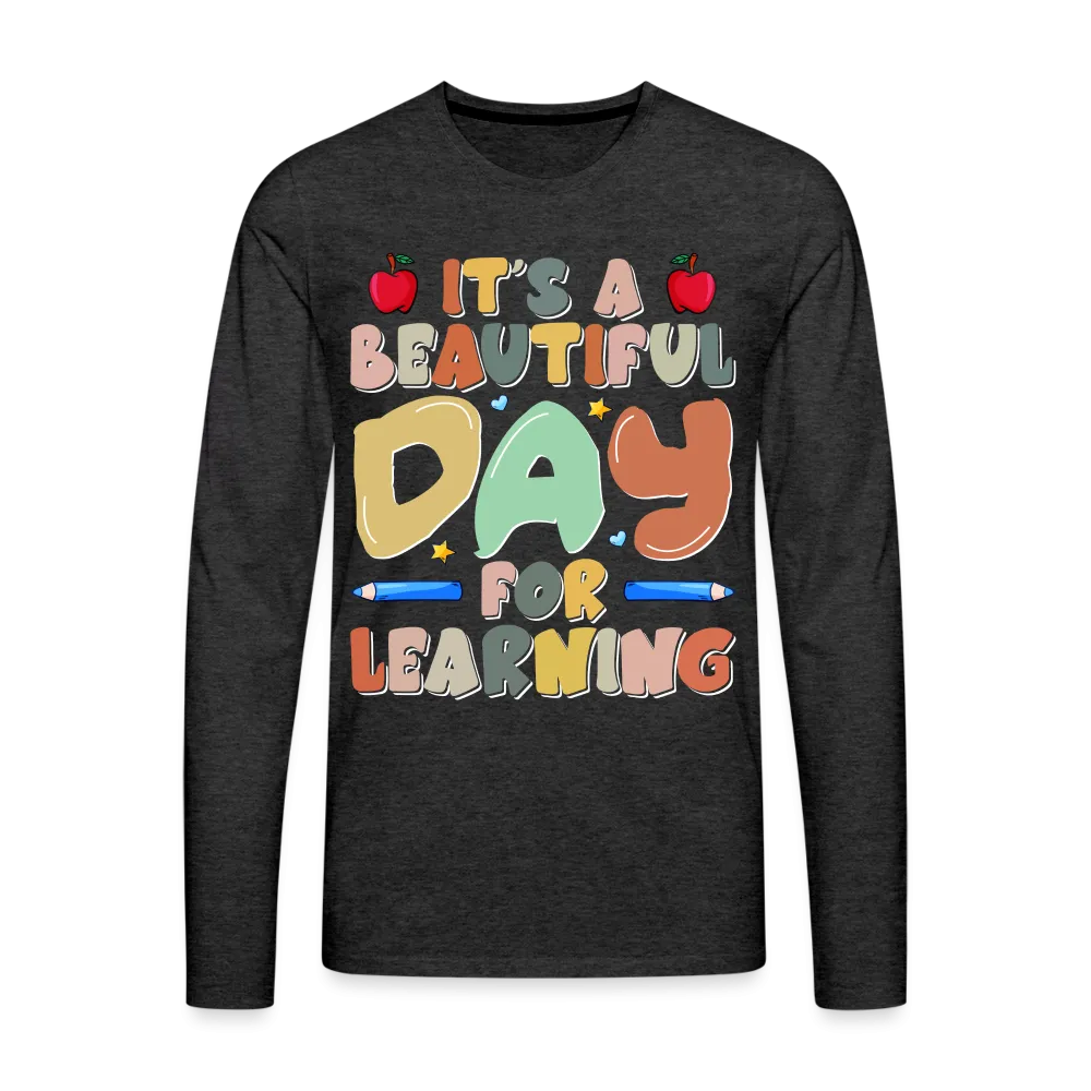 It's A Beautiful Day For Learning Men's Long Sleeve T-Shirt