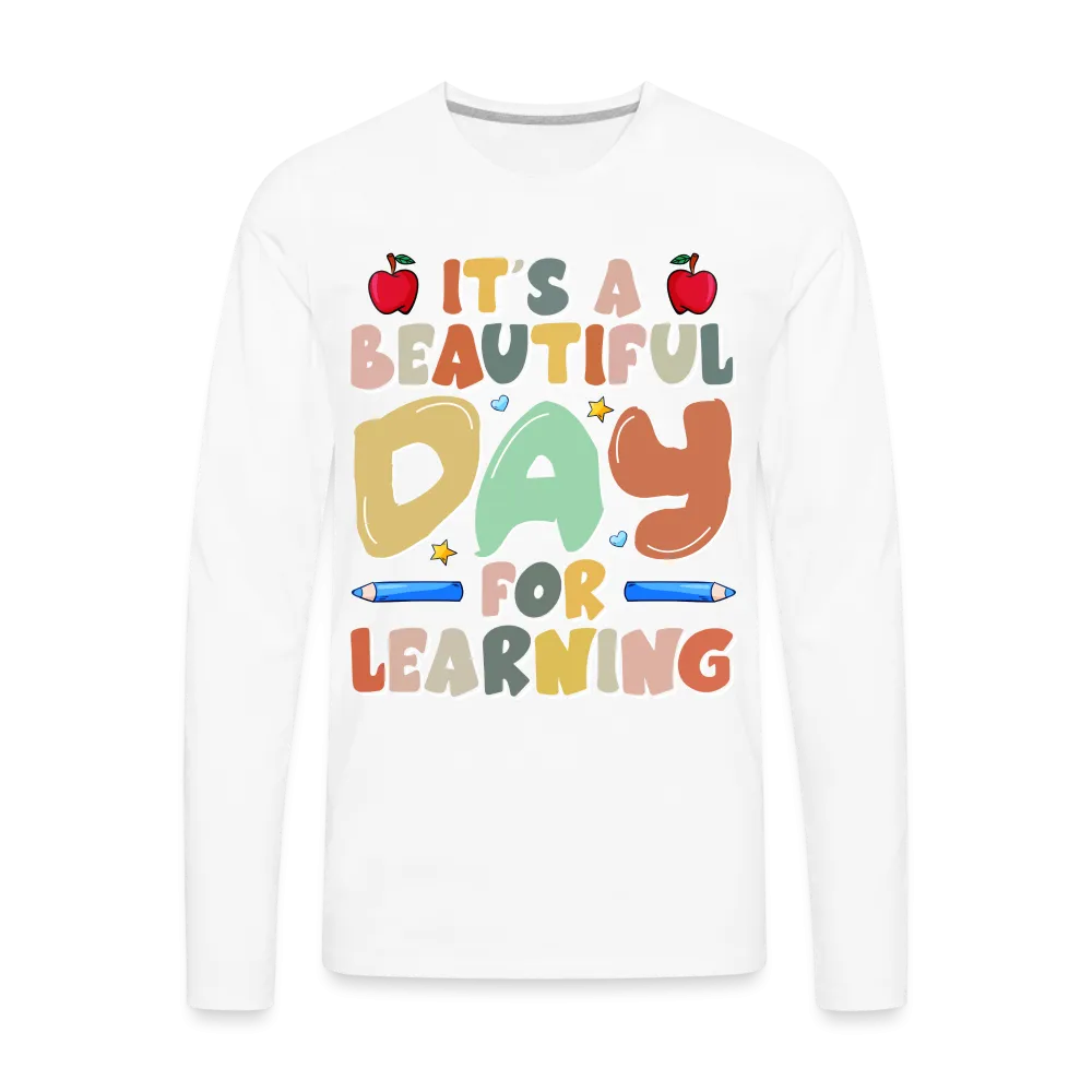 It's A Beautiful Day For Learning Men's Long Sleeve T-Shirt